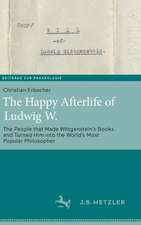 The Happy Afterlife of Ludwig W.: The People that Made Wittgensteinʼs Books and Turned Him into the Worldʼs Most Popular Philosopher