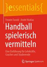 Handball spielerisch vermitteln: Eine Einführung für Lehrkräfte, Coaches und Studierende