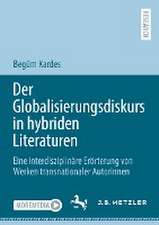 Der Globalisierungsdiskurs in hybriden Literaturen : Eine interdisziplinäre Erörterung von Werken transnationaler Autorinnen