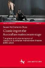 Classic-ing on the Australian mainstream stage: The place and phenomenon of classic in Australian mainstream theatre 1995-2016