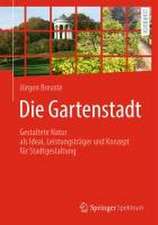 Die Gartenstadt: Gestaltete Natur als Ideal, Leistungsträger und Konzept für Stadtgestaltung