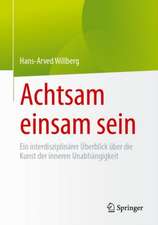 Achtsam einsam sein: Ein interdisziplinärer Überblick über die Kunst der inneren Unabhängigkeit