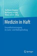 Medizin in Haft: Gesundheitsversogrung im Justiz- und Maßregelvollzug