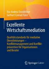 Exzellente Wirtschaftsmediation: Qualitätsstandards für mediative Dienstleistungen - Konfliktmanagement und Konfliktprävention für Organisationen und Berater