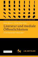 Literatur und mediale Öffentlichkeiten: Orientierende Fallstudien