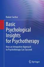  Basic Psychological Insights for Psychotherapy: How an Integrative Approach to Psychotherapy Can Succeed