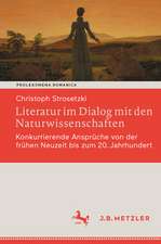 Literatur im Dialog mit den Naturwissenschaften: Konkurrierende Ansprüche von der frühen Neuzeit bis zum 20. Jahrhundert