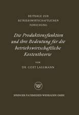 Die Produktionsfunktion und ihre Bedeutung für die betriebswirtschaftliche Kostentheorie