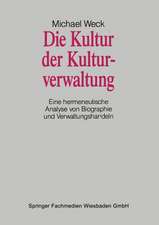 Die Kultur der Kulturverwaltung: Eine hermeneutische Analyse von Biographie und Verwaltungshandeln