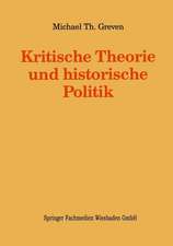 Kritische Theorie und historische Politik: Theoriegeschichtliche Beiträge zur gegenwärtigen Gesellschaft