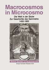 Macrocosmos in Microcosmo: Die Welt in der Stube Zur Geschichte des Sammelns 1450 bis 1800