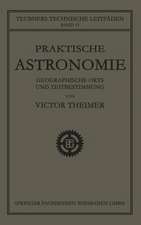 Praktische Astronomie: Geographische Orts- und Zeitbestimmung