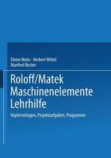 Roloff/Matek Maschinenelemente Lehrhilfe: Kopiervorlagen, Projektaufgaben, Programme