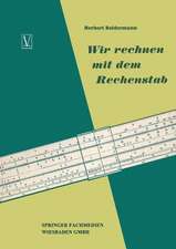 Wir rechnen mit dem Rechenstab: Eine leichtverständliche Anleitung