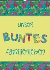 Unser buntes Familienleben (Wandkalender 2015 DIN A2 hoch)