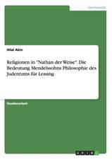 Religionen in "Nathan der Weise". Die Bedeutung Mendelssohns Philosophie des Judentums für Lessing