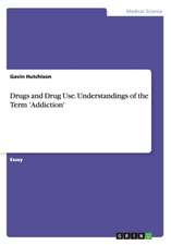 Drugs and Drug Use. Understandings of the Term 'Addiction'