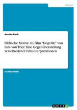 Biblische Motive im Film "Dogville" von Lars von Trier. Eine Gegenüberstellung verschiedener Filminterpretationen