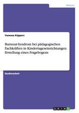 Burnout-Syndrom bei pädagogischen Fachkräften in Kindertageseinrichtungen. Erstellung eines Fragebogens