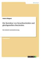 Die Korrektur von Steuerbescheiden und gleichgestellten Bescheiden