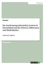 Die Anerkennung informellen Lernens in Deutschland und der Schweiz. Differenzen und Ähnlichkeiten