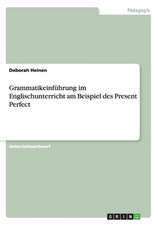 Grammatikeinführung im Englischunterricht am Beispiel des Present Perfect