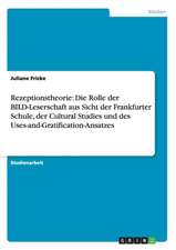 Rezeptionstheorie: Die Rolle der BILD-Leserschaft aus Sicht der Frankfurter Schule, der Cultural Studies und des Uses-and-Gratification-Ansatzes