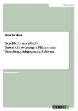 Geschlechtsspezifische Unterrichtsstörungen. Phänomene, Ursachen, pädagogische Relevanz