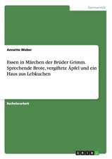 Essen in Marchen Der Bruder Grimm. Sprechende Brote, Vergiftete Apfel Und Ein Haus Aus Lebkuchen