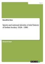 Sports and National Identity. a Brief History of Indian Hockey 1928 - 1980