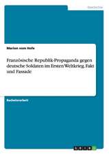 Französische Republik-Propaganda gegen deutsche Soldaten im Ersten Weltkrieg. Fakt und Fassade