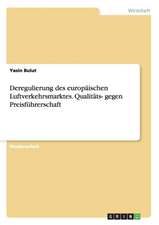 Deregulierung des europäischen Luftverkehrsmarktes. Qualitäts- gegen Preisführerschaft