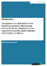 Die Jugend dient dem Führer? Eine handlungsorientierte Erarbeitung unterschiedlicher Denkweisen von Jugendlichen im Nationalsozialismus (Geschichte, 10. Klasse)