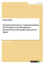 Operational Excellence. Gegenüberstellung der Konzepte Lean Management, Business-Process-Reengineering und Six Sigma