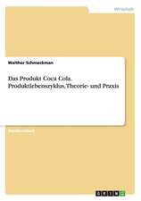 Das Produkt Coca Cola. Produktlebenszyklus, Theorie- und Praxis