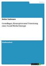 Grundlagen, Konzeption und Umsetzung einer Social Media-Strategie