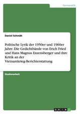 Politische Lyrik der 1950er und 1960er Jahre. Die Gedichtbände von Erich Fried und Hans Magnus Enzensberger und ihre Kritik an der Vietnamkrieg-Berichterstattung