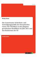 Die Gemeinsame Sicherheits- und Verteidigungspolitik der Europäischen Union. Ein Überblick zu den jüngsten gewaltsamen Konflikten im Jahr 2014 und den Reaktionen der EU