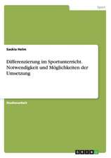 Differenzierung im Sportunterricht. Notwendigkeit und Möglichkeiten der Umsetzung