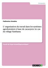 L' organisation du travail dans les systèmes agroforestiers à base de cacaoyers. Le cas du village Yambassa