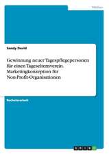 Gewinnung neuer Tagespflegepersonen für einen Tageselternverein. Marketingkonzeption für Non-Profit-Organisationen