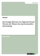 Die heutige Relevanz von Sigmund Freuds Theorie der Phasen der psychosexuellen Entwicklung