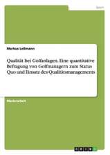 Qualität bei Golfanlagen. Eine quantitative Befragung von Golfmanagern zum Status Quo und Einsatz des Qualitätsmanagements