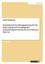 Sportstättenentwicklungsplanung für die Stadt Leipzig auf Grundlage der Orientierungswertmethode des Goldenen Plan Ost