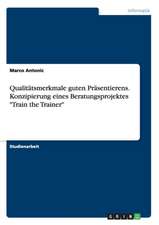 Qualitätsmerkmale guten Präsentierens. Konzipierung eines Beratungsprojektes "Train the Trainer"