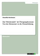 Das "Bruckenjahr" ALS Ubergangskonzept. Von Der Elementar- In Die Primarbildung