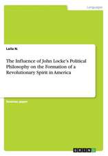 The Influence of John Locke's Political Philosophy on the Formation of a Revolutionary Spirit in America