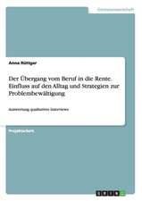 Der Übergang vom Beruf in die Rente. Einfluss auf den Alltag und Strategien zur Problembewältigung