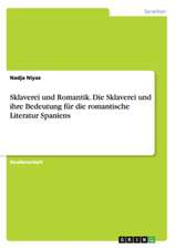 Sklaverei und Romantik. Die Sklaverei und ihre Bedeutung für die romantische Literatur Spaniens