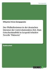 Der Philhellenismus in der deutschen Literatur der vorrevolutionären Zeit. Zum Griechenlandbild in Leopold Schefers Novelle "Palmerio"